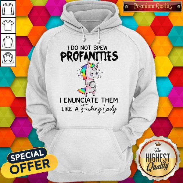 i-do-not-spew-profanities-i-enunciate-them-like-a-fucking-lady hoodie
