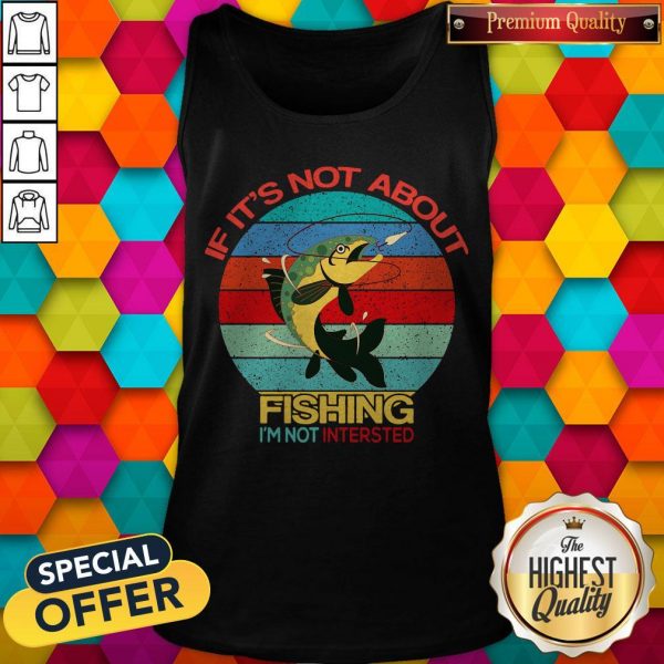 If It’s Not About Fishing I’m Not Intersted Vintage Tank Top