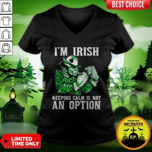 I’m Irish Keepping Calm Is Not An OptionI’m Irish Keepping Calm Is Not An Option V-neck V-neck