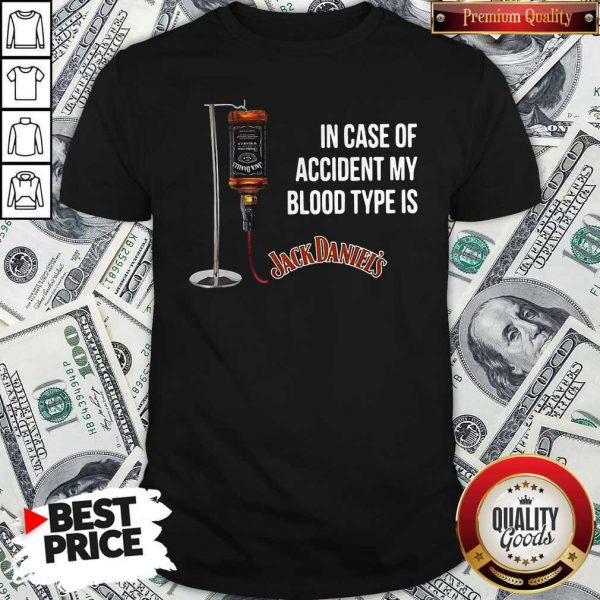 In Case Of Accident My Blood Type Is Jackdaniel’s Shirt