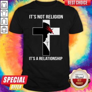 It’s Not Religion It’s A Relationship Shirt