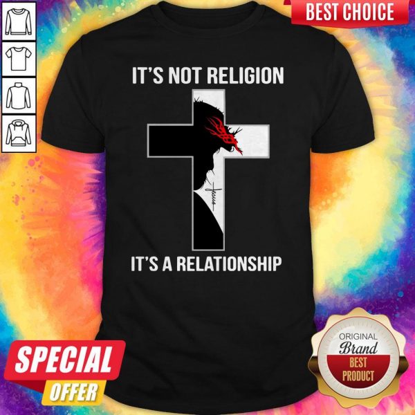 It’s Not Religion It’s A Relationship Shirt