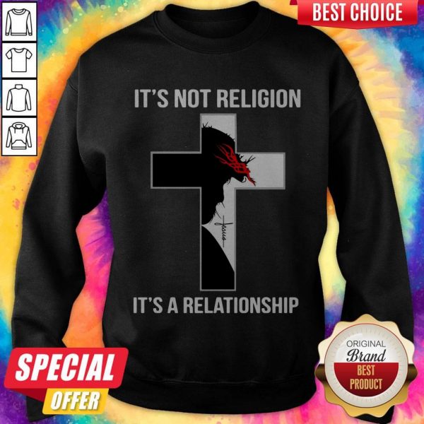 It’s Not Religion It’s A Relationship Sweatshirt