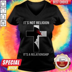 It’s Not Religion It’s A Relationship V-It’s Not Religion It’s A Relationship V-neckneck