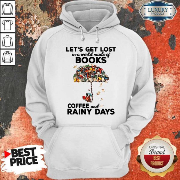 Let’s Get Lost In A World Made Of Books Coffee And Rainy Days HoodieLet’s Get Lost In A World Made Of Books Coffee And Rainy Days Hoodie