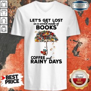 Let’s Get Lost In A World Made Of Books Coffee And Rainy Days V-neckLet’s Get Lost In A World Made Of Books Coffee And Rainy Days V-neck