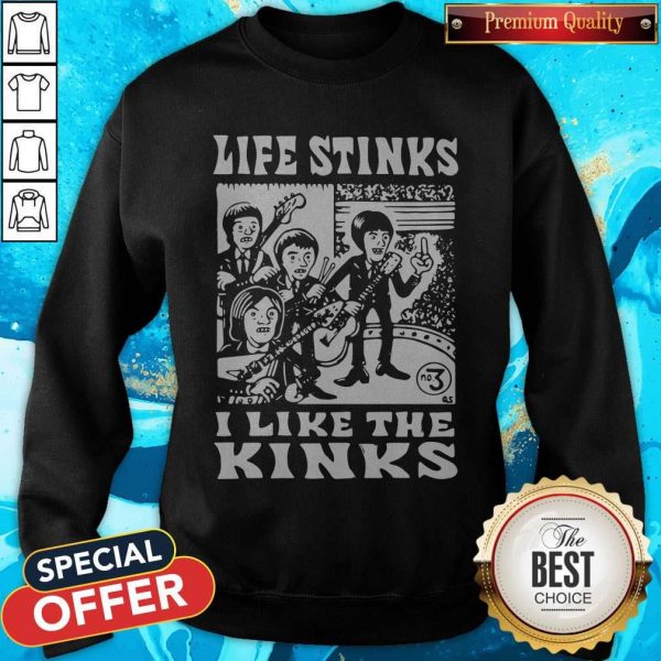 Life Stinks I Like The Kinks SweatshirtLife Stinks I Like The Kinks Sweatshirt