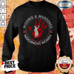 Missing And Murdered Indigenous Women SwMissing And Murdered Indigenous Women Sweatshirteatshirt