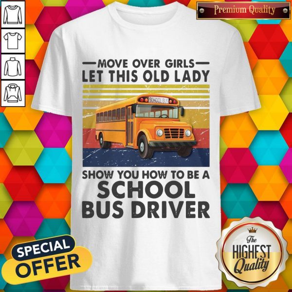 move-over-girls-let-this-old-lady-show-you-to-be-a-school-bus-driver-vintage- shirt