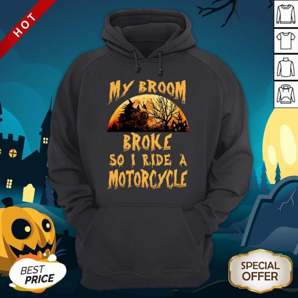 My Broom Broke So I Ride A Motorcycle HaMy Broom Broke So I Ride A Motorcycle Halloween Hoodielloween Hoodie