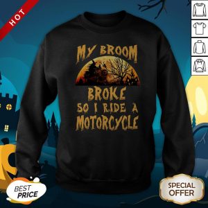My Broom Broke So I Ride A Motorcycle Halloween Sweatshirt