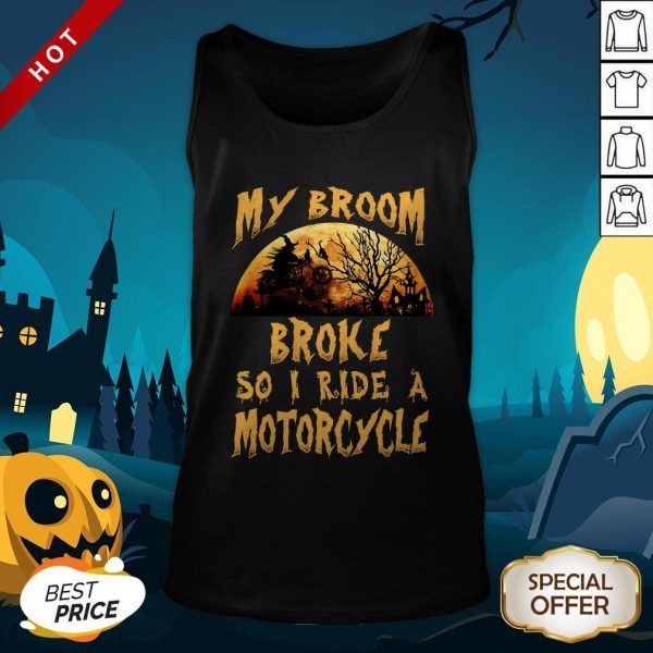 My Broom Broke So I Ride A Motorcycle Halloween Tank TopMy Broom Broke So I Ride A Motorcycle Halloween Tank Top
