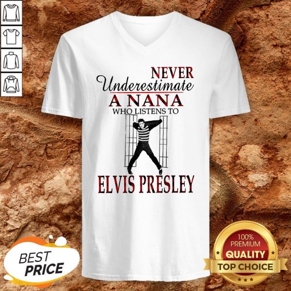 Never Underestimate A NaNa Who Listens To Elvis Presley V-neck