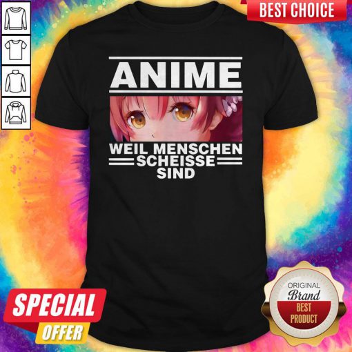 Nice Anime Weil Menschen Scheisse Sind Shirt