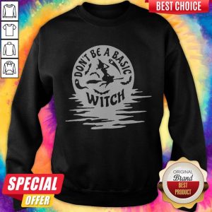 Nice Don’t Be A Basic Witch Halloween Sweatshirt