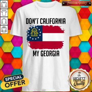 Nice Don’t California My Georgia Flag ShNice Don’t California My Georgia Flag Shirtirt