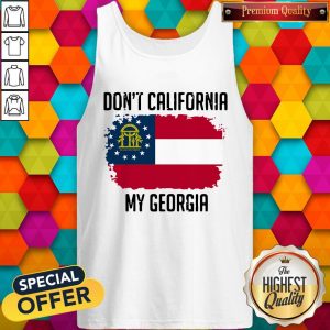 Nice Don’t California My Georgia Flag TaNice Don’t California My Georgia Flag Tank Topnk Top