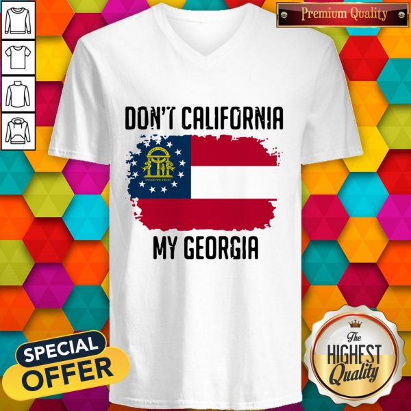 Nice Don’t California My Georgia Flag V-Nice Don’t California My Georgia Flag V-neckneck
