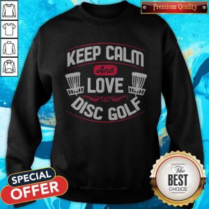 Nice Keep Calm And Love Disc Golf Sweashirt