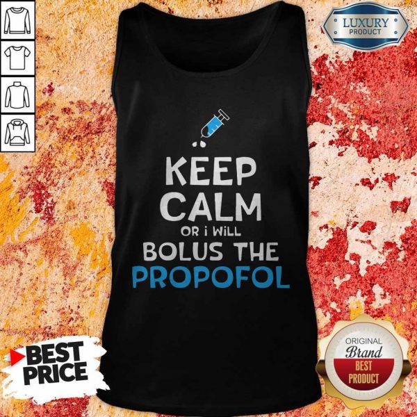 Nice Keep Calm Or I Will Bolus The Propofol Tank Top