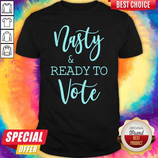 Nice Nasty And Ready To Vote ShirtNice Nasty And Ready To Vote Shirt