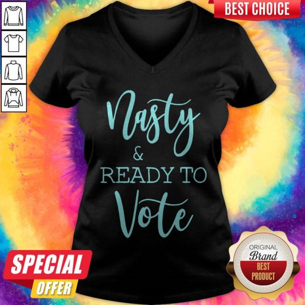 Nice Nasty And Ready To Vote ShirtNice Nasty And Ready To Vote V-neck
