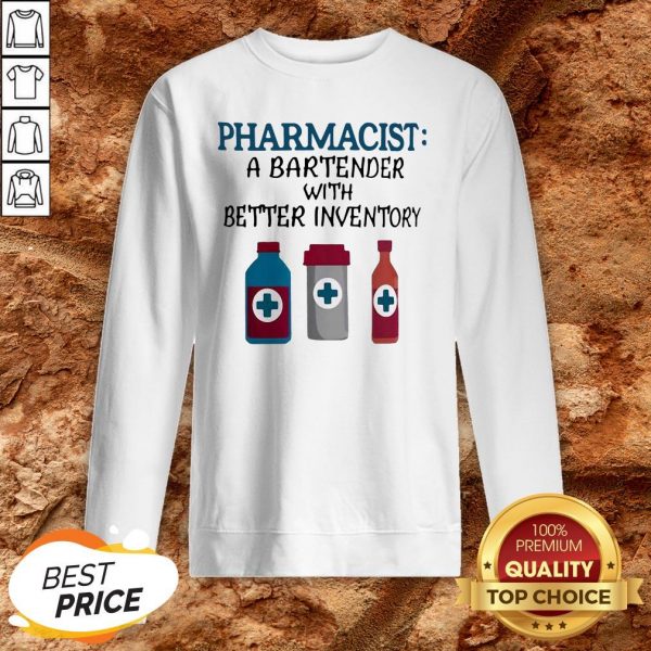 Pharmacist A Bartender With Better Inventory Sweatshirt