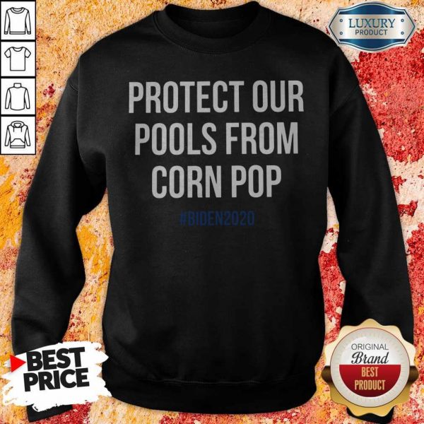 Protect Our Pools From Corn Pop Biden 2020 sweatshirt