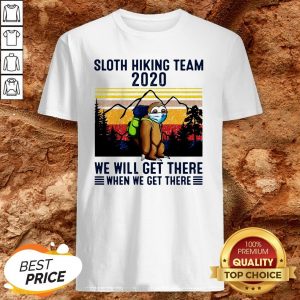 Sloth Hiking Team 2020 We Will Get There When We Get There Vintage Shirt