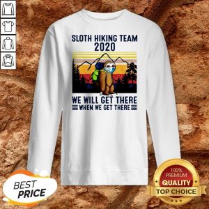 Sloth Hiking Team 2020 We Will Get There When We Get There Vintage Sweatshirt