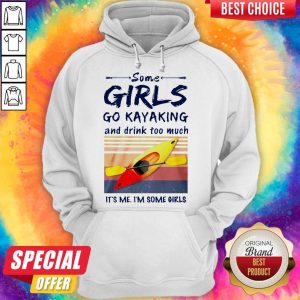 Some Girls Go Kayaking And Drink Too Much Vintage hoodie