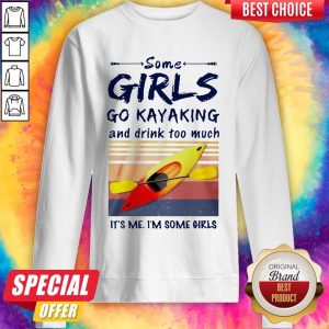 Some Girls Go Kayaking And Drink Too Much Vintage sweatshirt