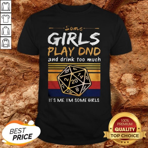 Some Girls Play DND And Drink Too Much Im Some Girls Vintage ShirtSome Girls Play DND And Drink Too Much Im Some Girls Vintage Shirt