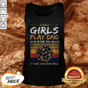 Some Girls Play DND And Drink Too Much Im Some Girls Vintage Tank Top
