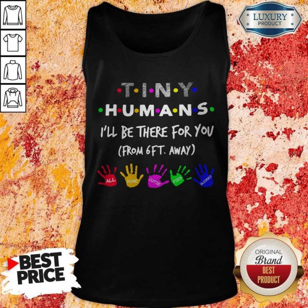 Tiny Humans I’ll Be There For You From 6ft Away Tank Top