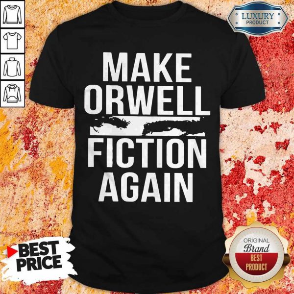 Top Make Orwell Fiction Again Shirt
