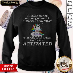 Unicorn If I Laugh During An The Psycho Part Of My Brain Sweatshirt