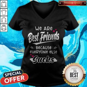 We Are Best Friends Because Everyone Else Sucks V-neckWe Are Best Friends Because Everyone Else Sucks V-neck