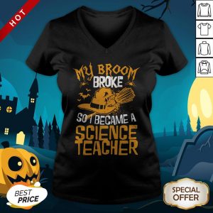 Witch My Broom Broke So I Became A Science Teacher Halloween V-neckWitch My Broom Broke So I Became A Science Teacher Halloween V-neck