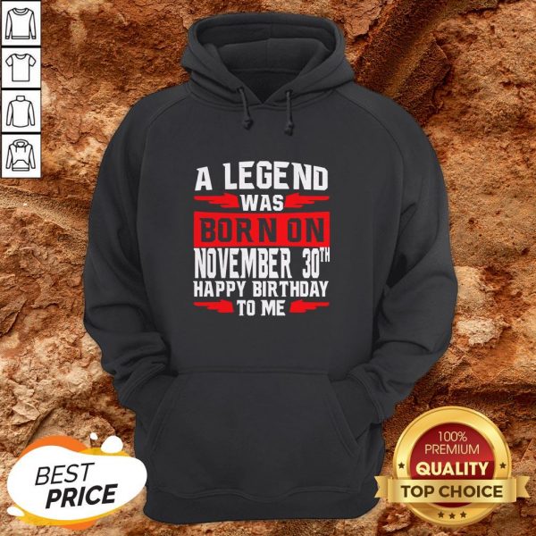 A Legend Was Born On November 30TH Happy Birthday To Me Hoodie