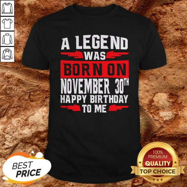 A Legend Was Born On November 30TH Happy Birthday To Me Shirt