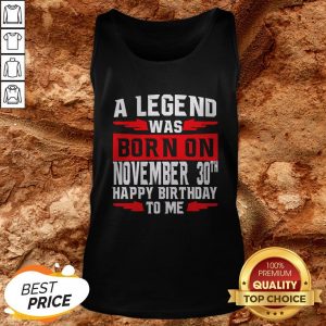 A Legend Was Born On November 30TH Happy Birthday To Me Tank Top