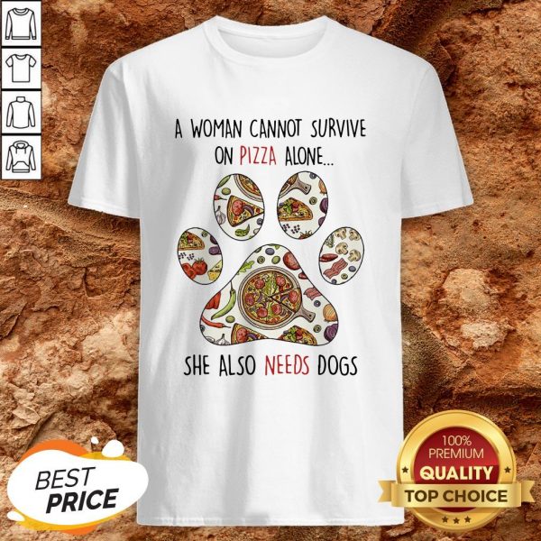 A Woman Can Not Survive On Pizza Needs Dogs Paw Shirt