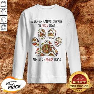 A Woman Can Not Survive On Pizza Needs Dogs Paw Sweatshirt