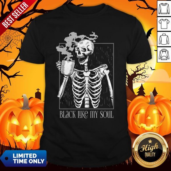 Black Like My Soul Skeleton Drinking Coffee Halloween Day Of The Dead Shirt