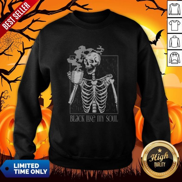 Black Like My Soul Skeleton Drinking Coffee Halloween Day Of The Dead Sweatshirt