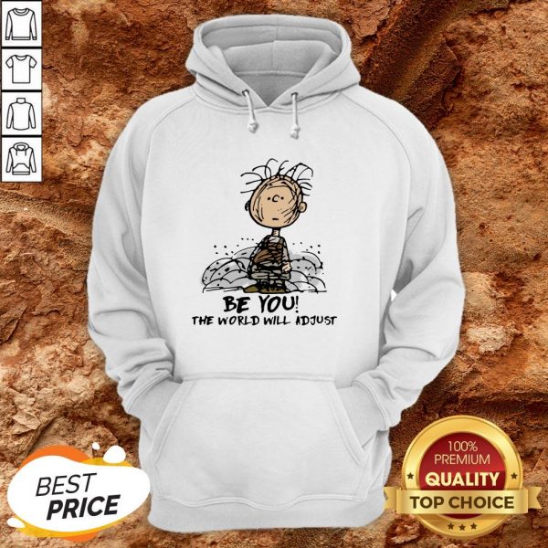Charlie Brown Be You The World Will Adjust HoodieCharlie Brown Be You The World Will Adjust Hoodie