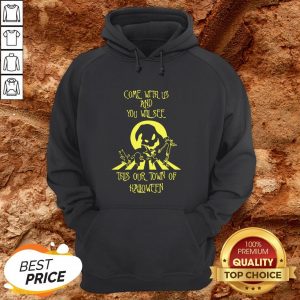 Come With Us And You Will See This Our Town Of Halloween Hoodie