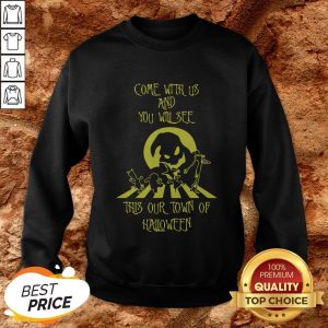 Come With Us And You Will See This Our Town Of Halloween SweatshirtCome With Us And You Will See This Our Town Of Halloween Sweatshirt