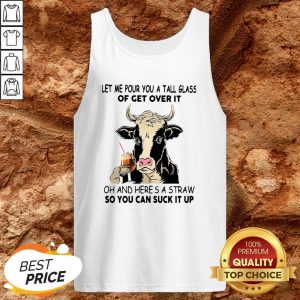 Cow Let Me Pour You A Tall Glass Of Get Over It Oh And Here’s A Straw Tank Top